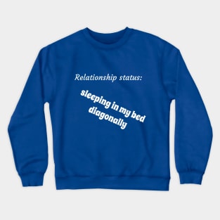 Relationship status sleeping in my bed diagonally Crewneck Sweatshirt